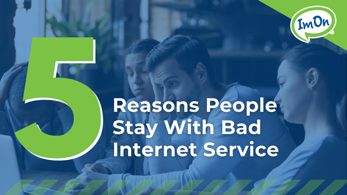Five (not-so-great!) reasons people stay with bad Internet service